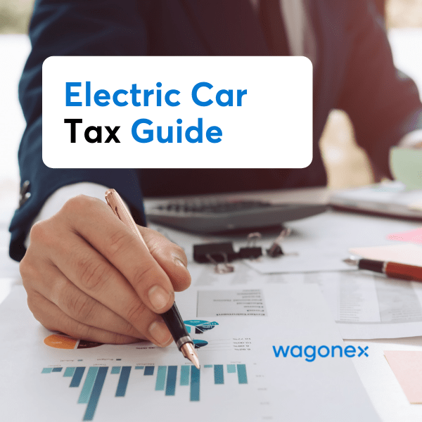 Navigating Electric Car Taxes, BIK, and EV Tariffs Wagonex Guide